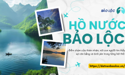 Hồ nổi tiếng ở Bảo Lộc – Top 5 hồ nước tuyệt đẹp nổi tiếng nhất Bảo Lộc